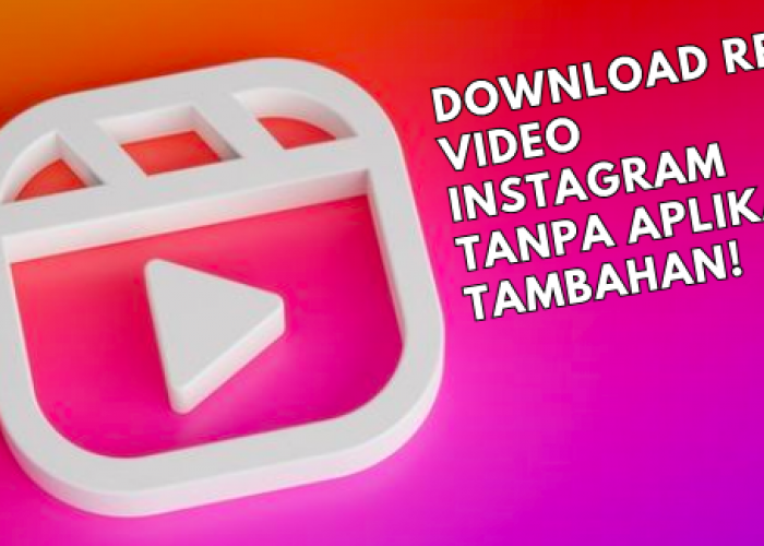 Download Reels Video Instagram Tanpa Aplikasi Tambahan, Praktis Banget Bisa Pakai Handphone