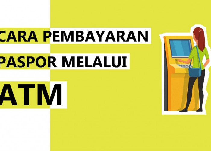 Bagaimana Cara Bayar Paspor Via ATM? Gampang! Simak Langkah-langkahnya Berikut Ini