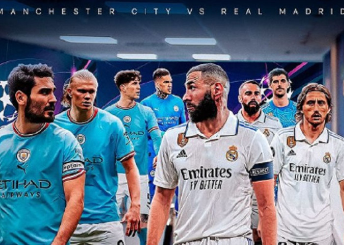Prediksi Liga Champions: Manchester City vs Real Madrid, Dua Tim Besar Memburu Tiket Final